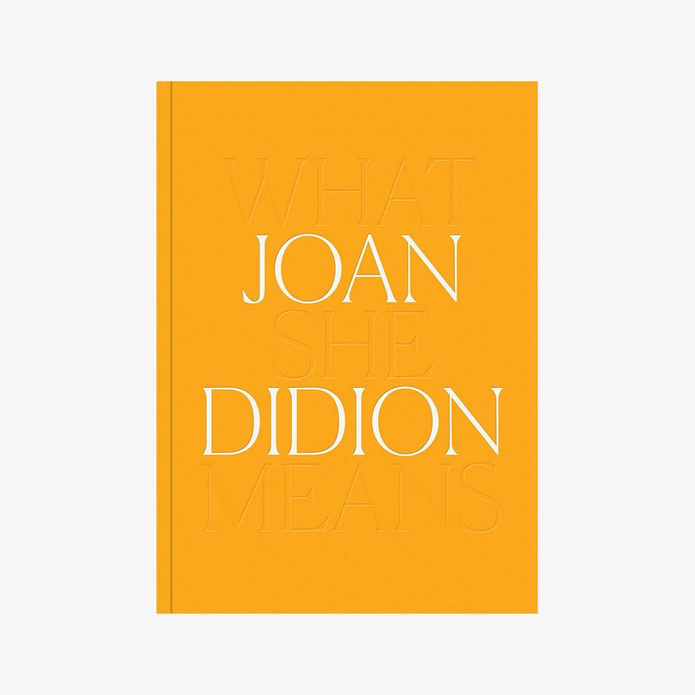 Joan Didion: What She Means