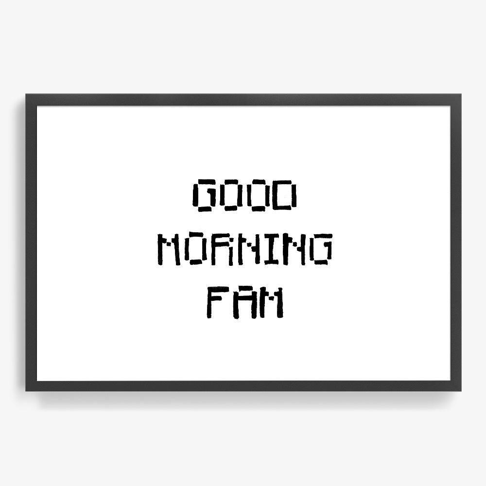 Good Morning Fam, Print  by  Good Morning Fam Tappan