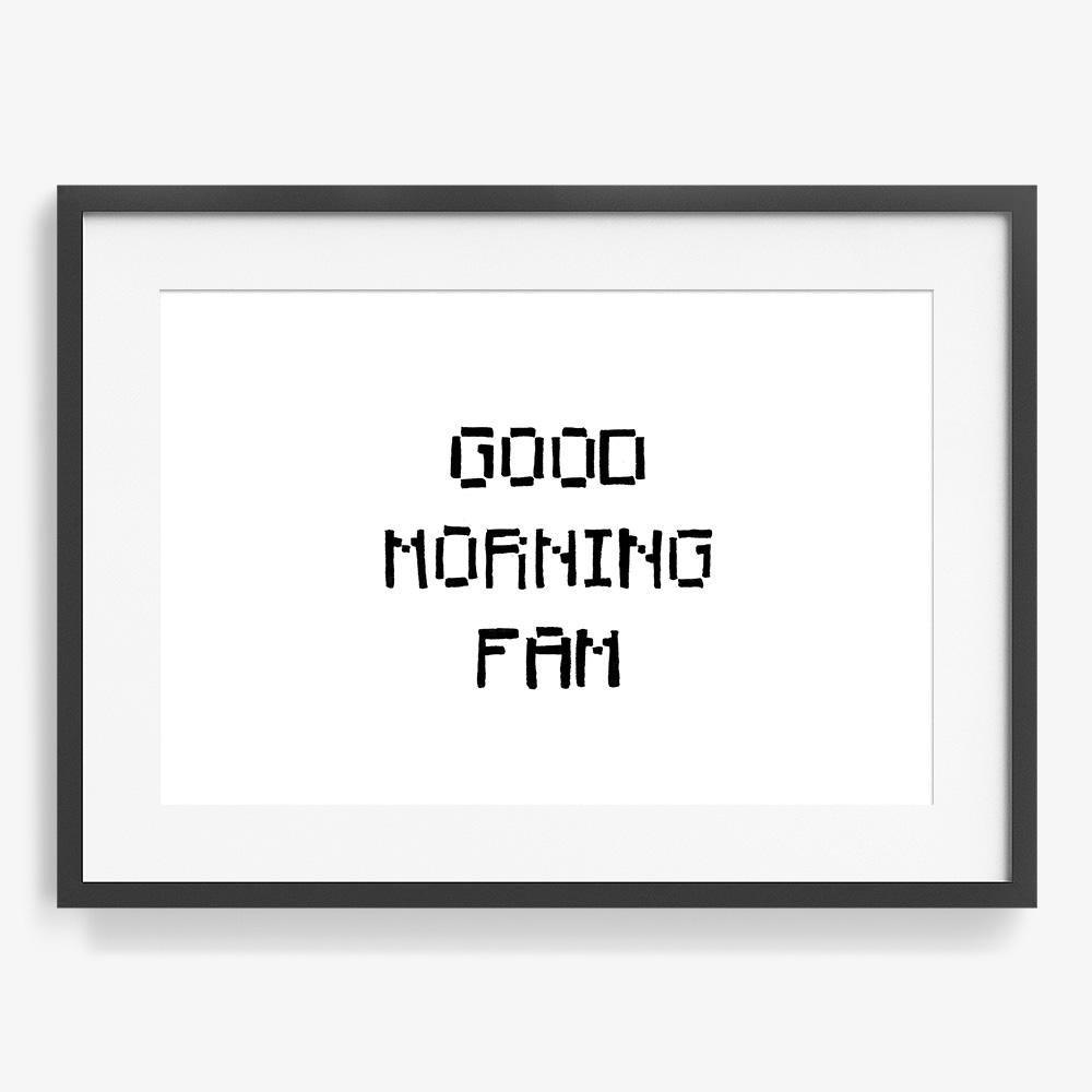 Good Morning Fam, Print  by  Good Morning Fam Tappan