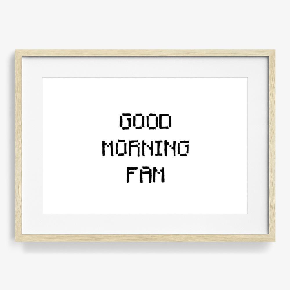 Good Morning Fam, Print  by  Good Morning Fam Tappan