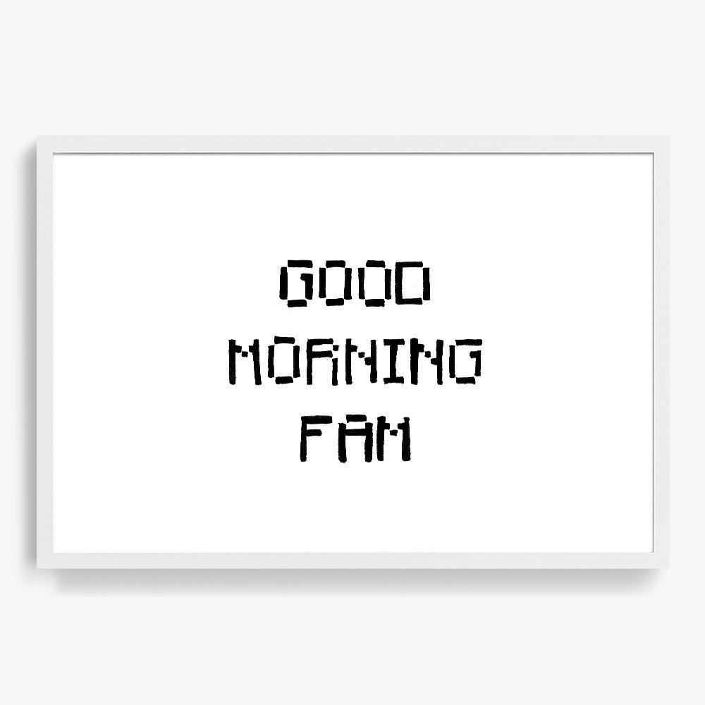 Good Morning Fam, Print  by  Good Morning Fam Tappan