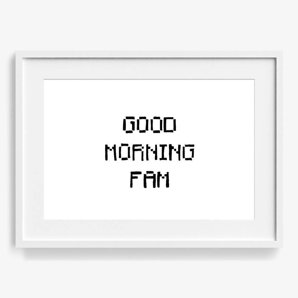 Good Morning Fam, Print  by  Good Morning Fam Tappan