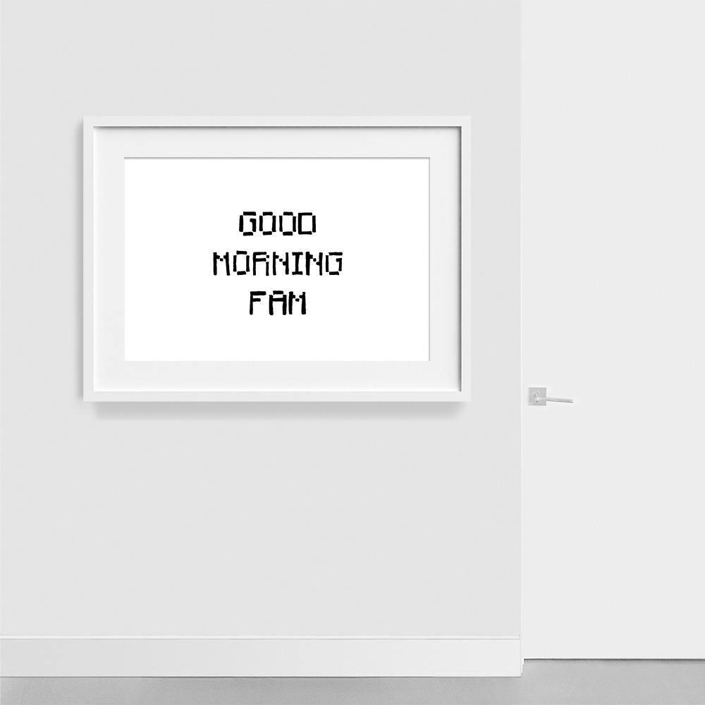 Good Morning Fam, Print  by  Good Morning Fam Tappan
