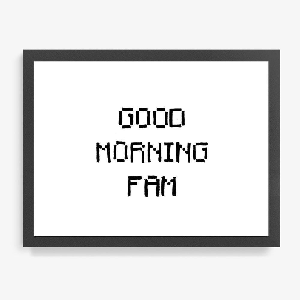 Good Morning Fam, Print  by  Good Morning Fam Tappan