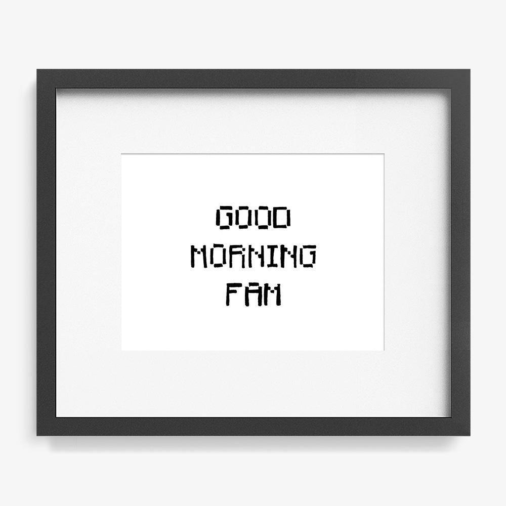 Good Morning Fam, Print  by  Good Morning Fam Tappan