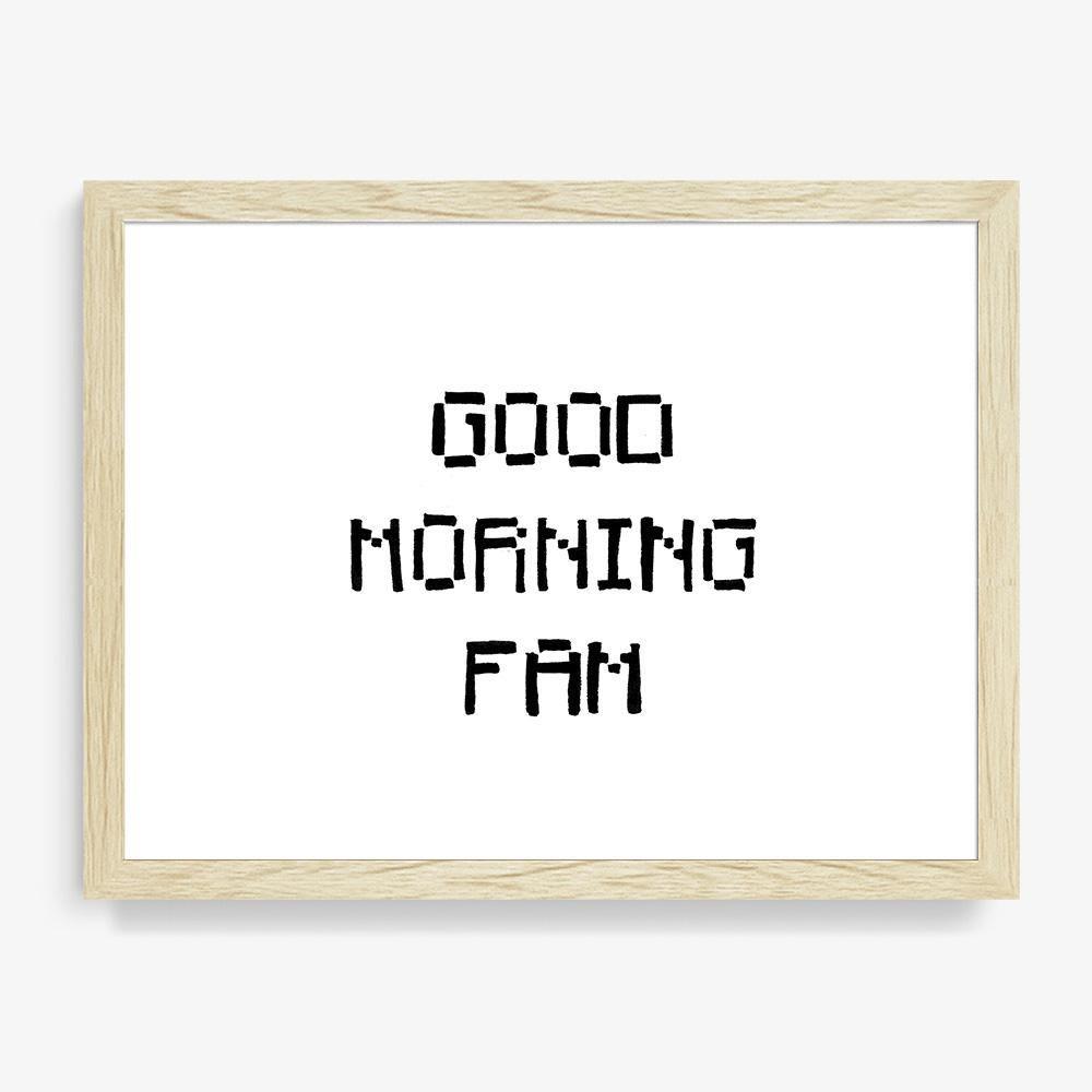 Good Morning Fam, Print  by  Good Morning Fam Tappan