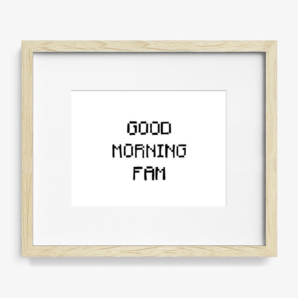 Good Morning Fam, Print  by  Good Morning Fam Tappan