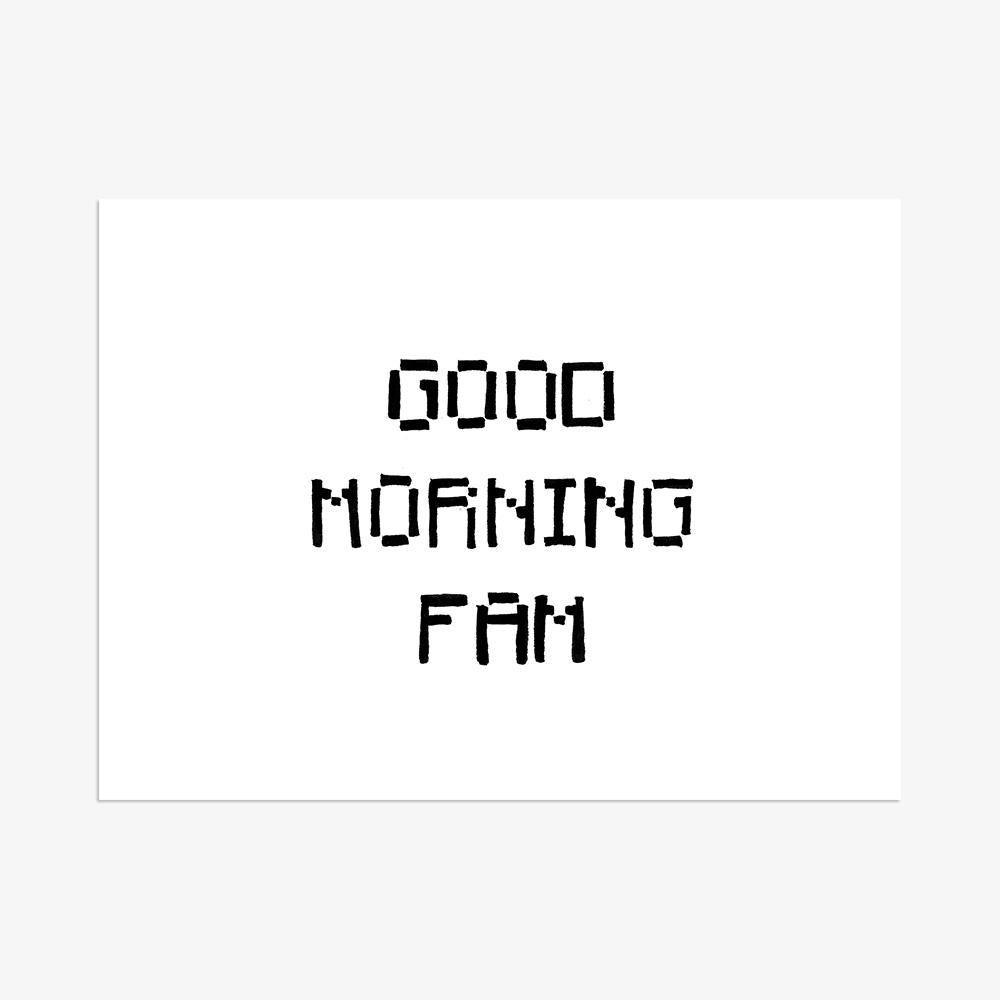 Good Morning Fam, Print  by  Good Morning Fam Tappan